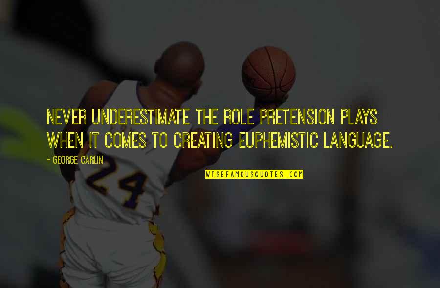 Man Whose Biceps Quotes By George Carlin: Never underestimate the role pretension plays when it Man Whose Biceps Quotes By George Carlin: Never underestimate the role pretension plays when it