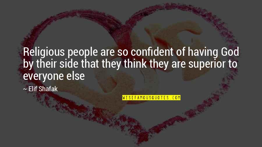 Man Whose Wife Quotes By Elif Shafak: Religious people are so confident of having God Man Whose Wife Quotes By Elif Shafak: Religious people are so confident of having God