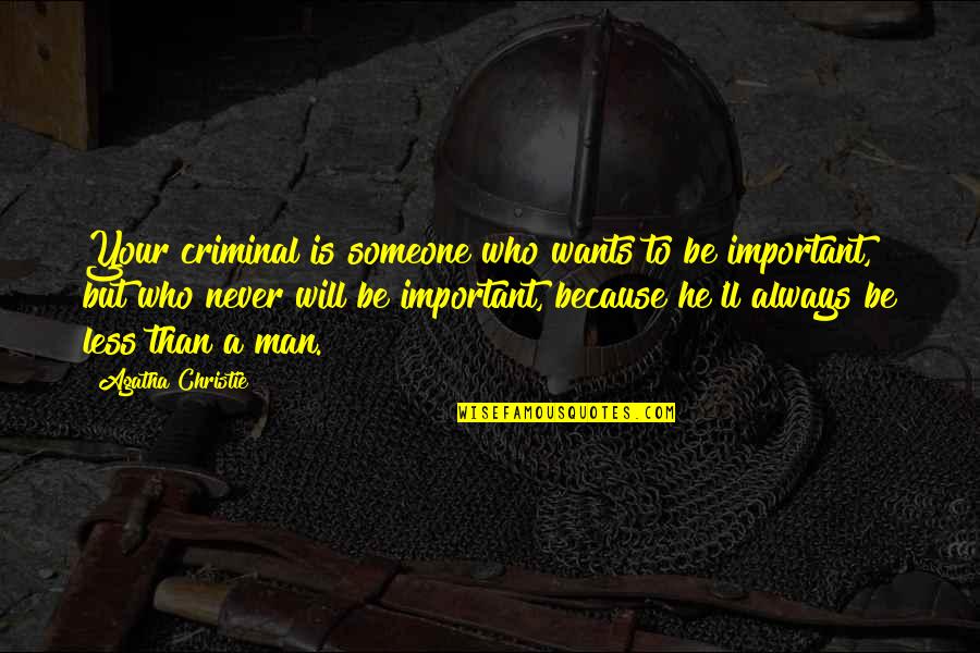 Man Will Always Be Man Quotes By Agatha Christie: Your criminal is someone who wants to be