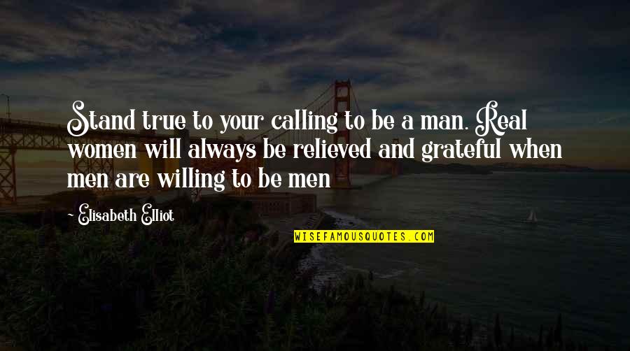 Man Will Always Be Man Quotes By Elisabeth Elliot: Stand true to your calling to be a