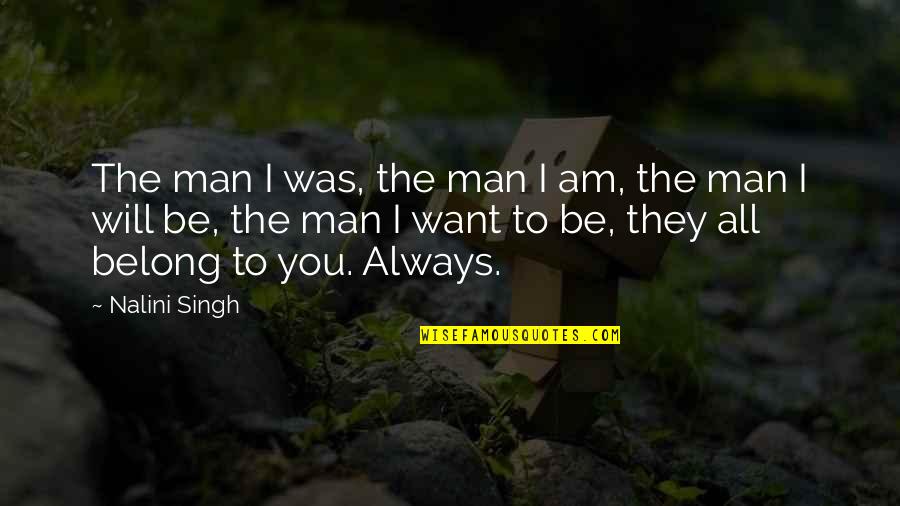 Man Will Always Be Man Quotes By Nalini Singh: The man I was, the man I am,
