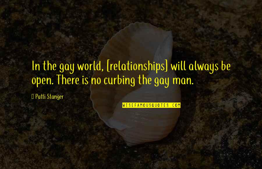 Man Will Always Be Man Quotes By Patti Stanger: In the gay world, [relationships] will always be