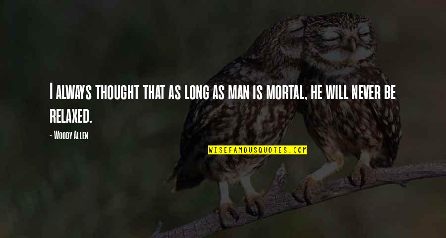 Man Will Always Be Man Quotes By Woody Allen: I always thought that as long as man