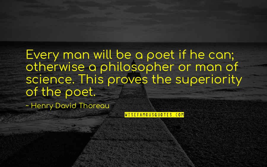 Man Will Be Man Quotes By Henry David Thoreau: Every man will be a poet if he