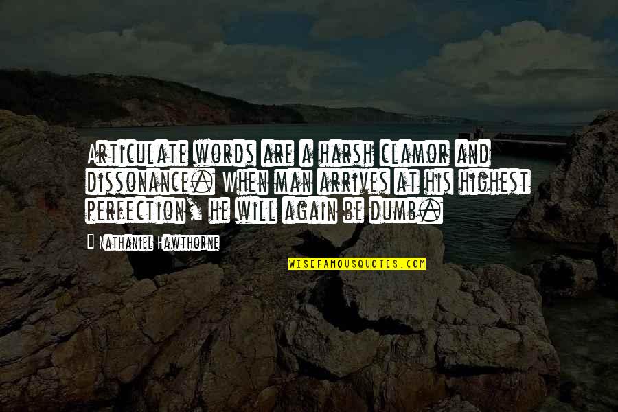 Man Will Be Man Quotes By Nathaniel Hawthorne: Articulate words are a harsh clamor and dissonance.