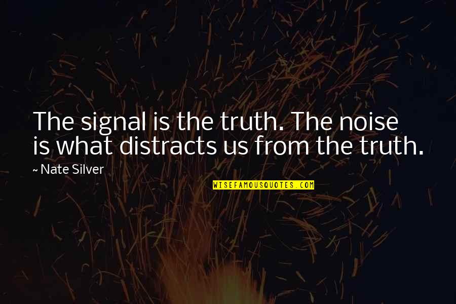Man Will Never Change Quotes By Nate Silver: The signal is the truth. The noise is