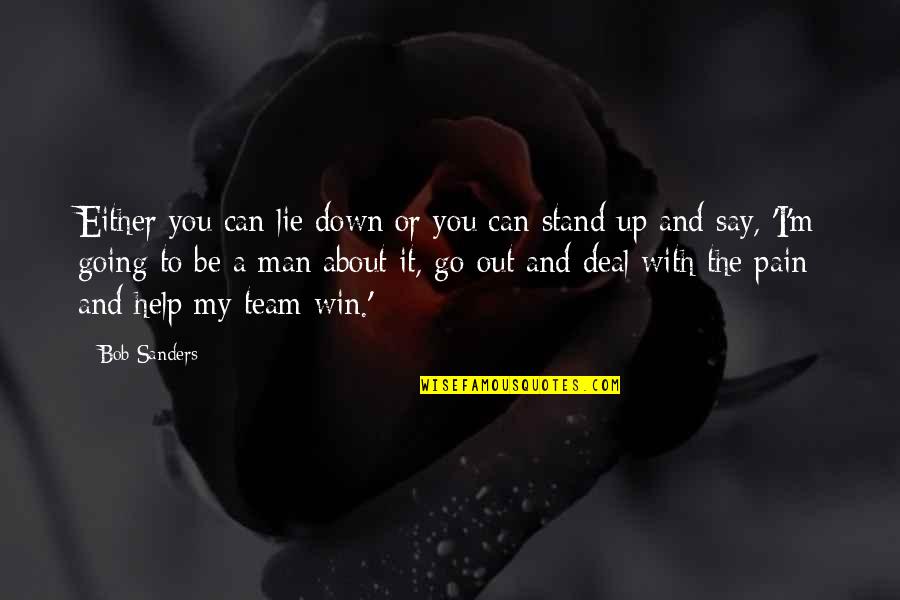 Man Win Quotes By Bob Sanders: Either you can lie down or you can Man Win Quotes By Bob Sanders: Either you can lie down or you can
