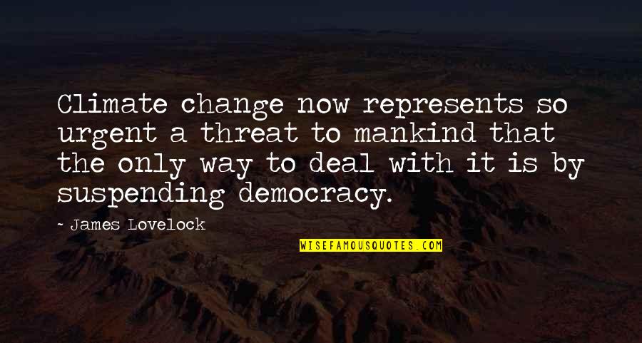 Man With 2 Brains Quotes By James Lovelock: Climate change now represents so urgent a threat Man With 2 Brains Quotes By James Lovelock: Climate change now represents so urgent a threat