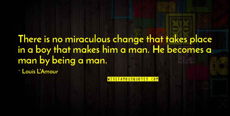 Man With Attitude Quotes By Louis L'Amour: There is no miraculous change that takes place