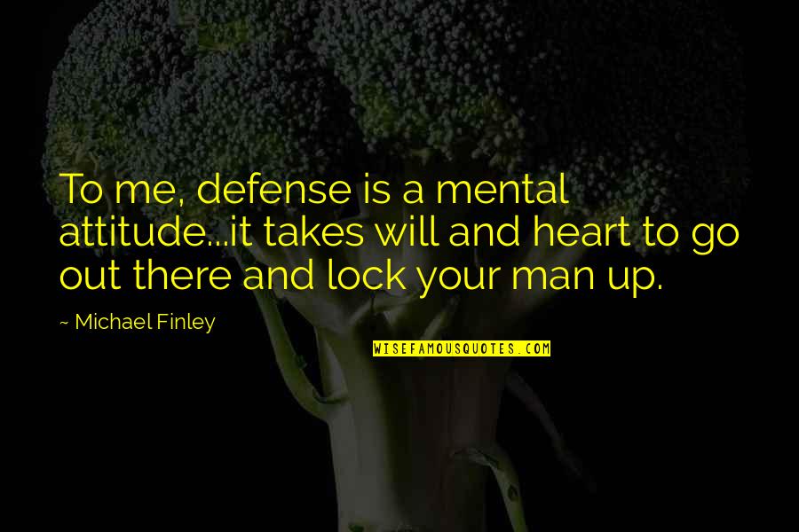 Man With Attitude Quotes By Michael Finley: To me, defense is a mental attitude...it takes