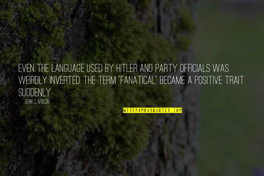 Man With Golden Heart Quotes By Erik Larson: Even the language used by Hitler and party Man With Golden Heart Quotes By Erik Larson: Even the language used by Hitler and party