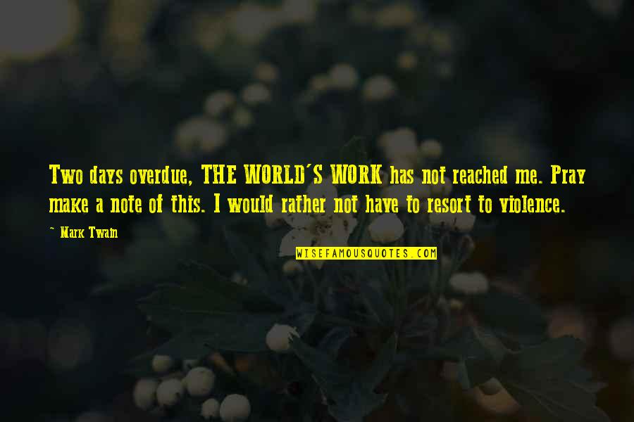 Man With Golden Heart Quotes By Mark Twain: Two days overdue, THE WORLD'S WORK has not Man With Golden Heart Quotes By Mark Twain: Two days overdue, THE WORLD'S WORK has not