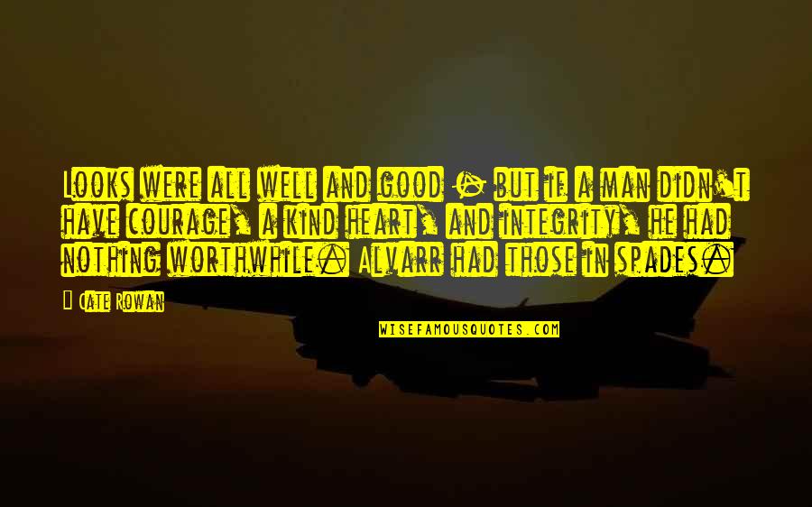 Man With Good Heart Quotes By Cate Rowan: Looks were all well and good - but