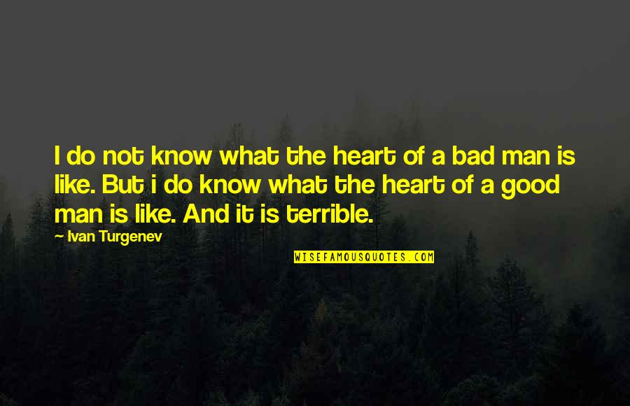 Man With Good Heart Quotes By Ivan Turgenev: I do not know what the heart of