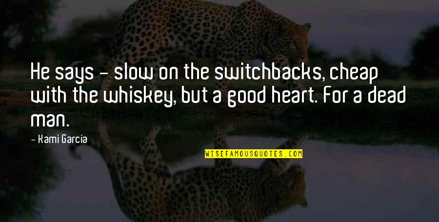 Man With Good Heart Quotes By Kami Garcia: He says - slow on the switchbacks, cheap