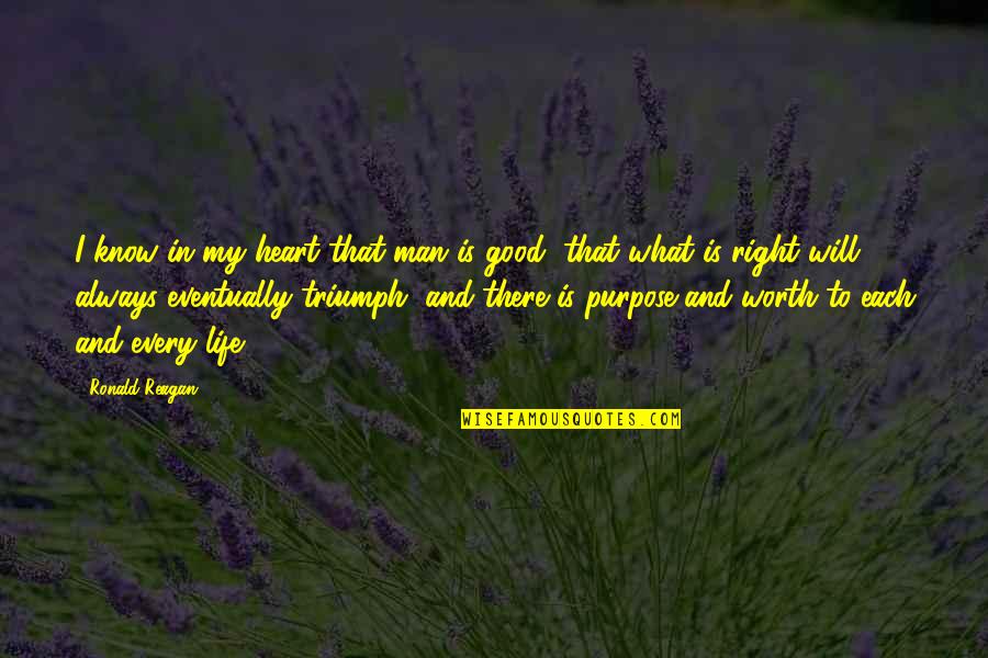 Man With Good Heart Quotes By Ronald Reagan: I know in my heart that man is