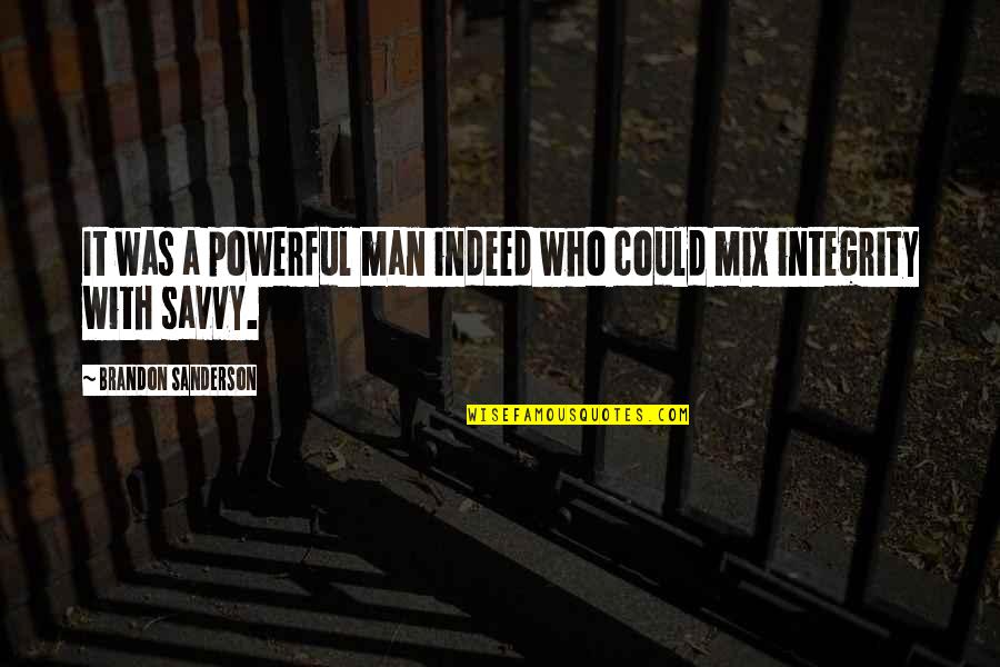 Man With Integrity Quotes By Brandon Sanderson: It was a powerful man indeed who could