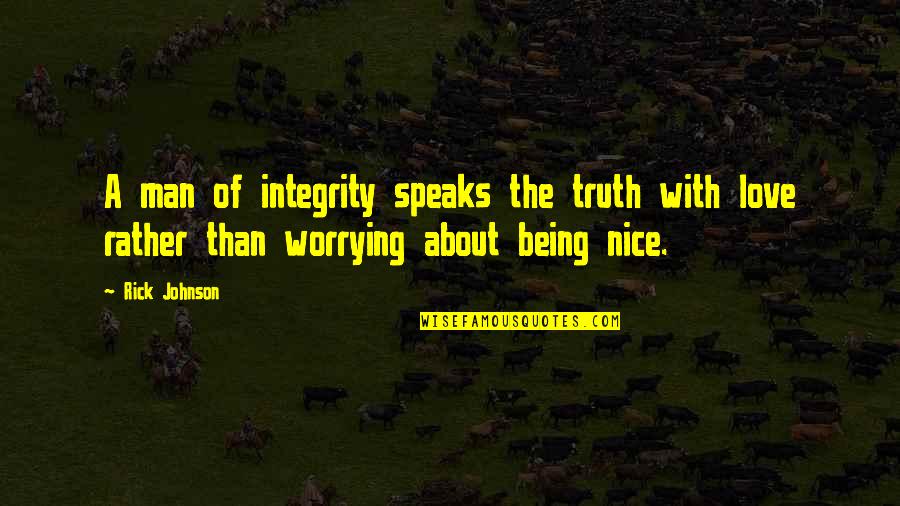 Man With Integrity Quotes By Rick Johnson: A man of integrity speaks the truth with