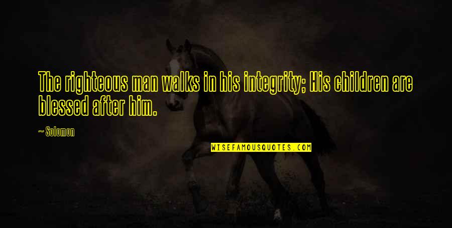 Man With Integrity Quotes By Solomon: The righteous man walks in his integrity; His