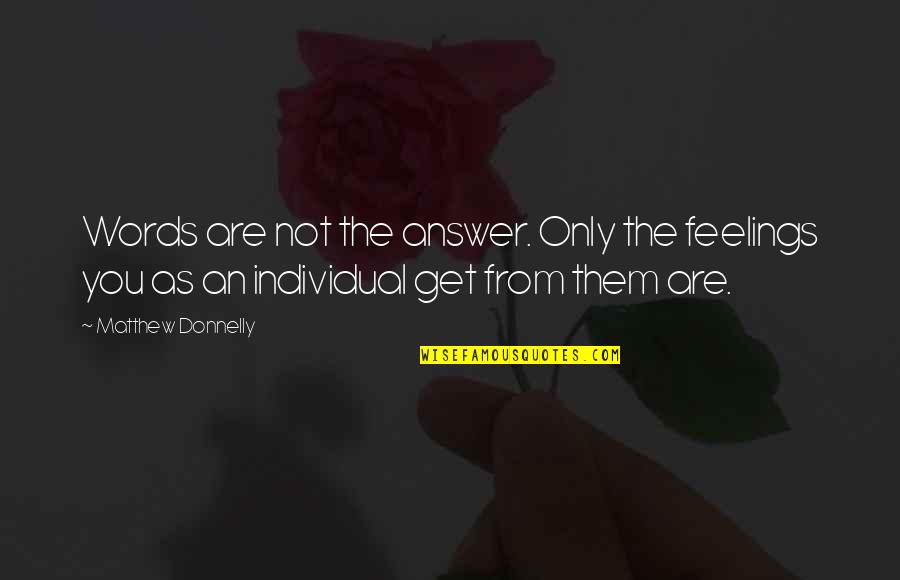 Man With Iron Fists Quotes By Matthew Donnelly: Words are not the answer. Only the feelings Man With Iron Fists Quotes By Matthew Donnelly: Words are not the answer. Only the feelings