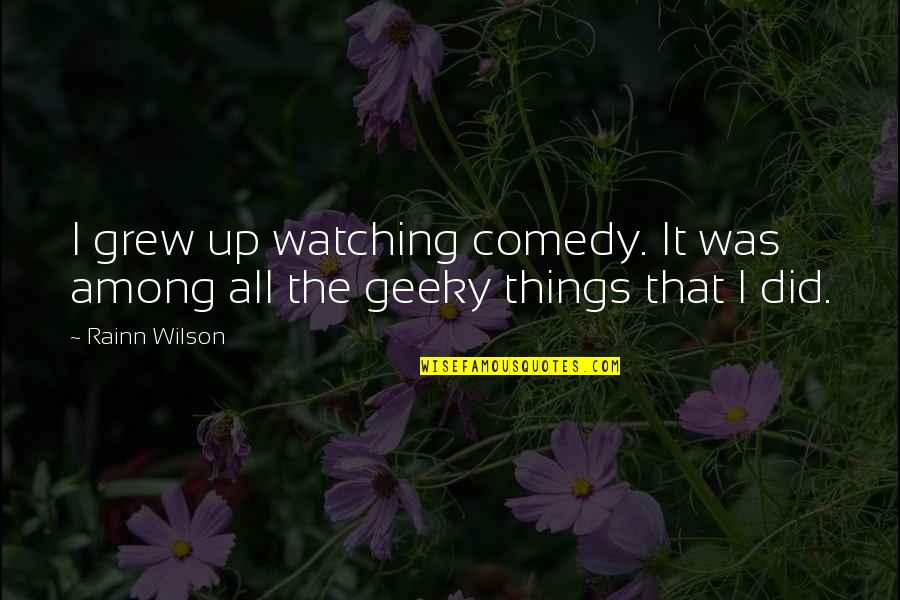 Man With Iron Fists Quotes By Rainn Wilson: I grew up watching comedy. It was among