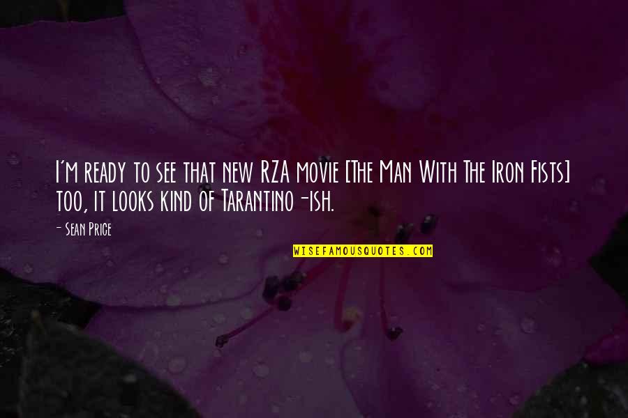 Man With Iron Fists Quotes By Sean Price: I'm ready to see that new RZA movie Man With Iron Fists Quotes By Sean Price: I'm ready to see that new RZA movie