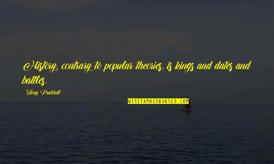 Man With Iron Fists Quotes By Terry Pratchett: History, contrary to popular theories, is kings and Man With Iron Fists Quotes By Terry Pratchett: History, contrary to popular theories, is kings and