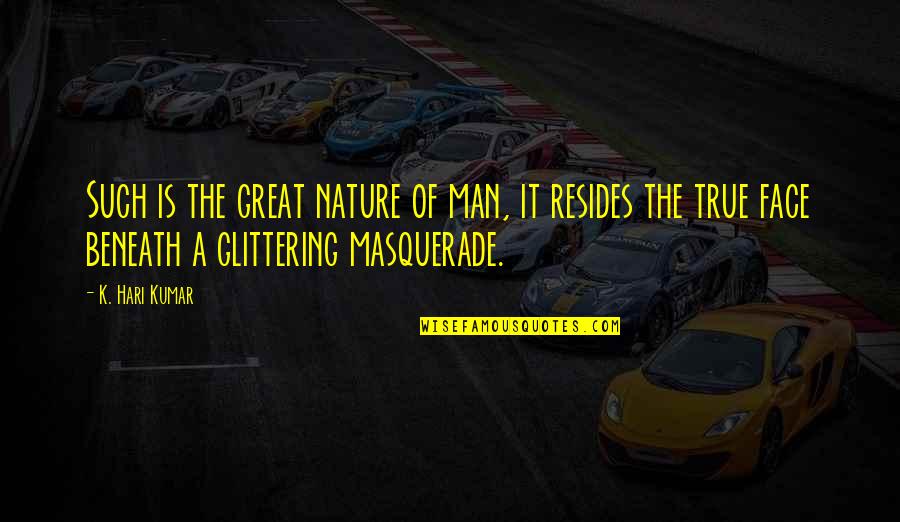 Man With No Face Quotes By K. Hari Kumar: Such is the great nature of man, it