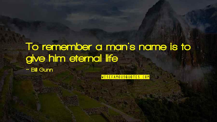 Man With No Name Quotes By Bill Gunn: To remember a man's name is to give