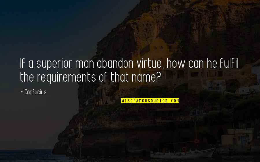 Man With No Name Quotes By Confucius: If a superior man abandon virtue, how can