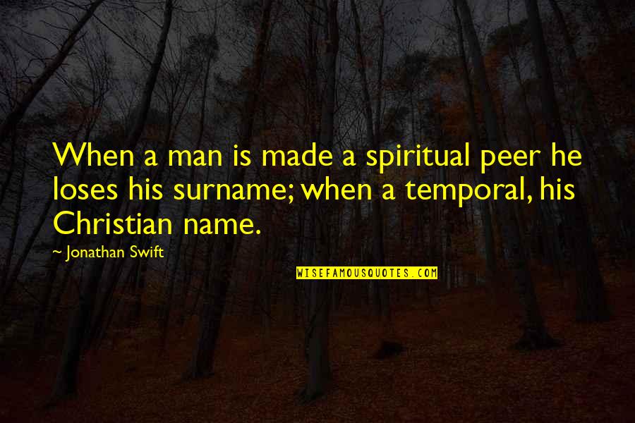 Man With No Name Quotes By Jonathan Swift: When a man is made a spiritual peer