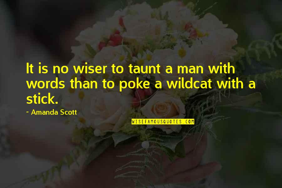 Man With No Words Quotes By Amanda Scott: It is no wiser to taunt a man