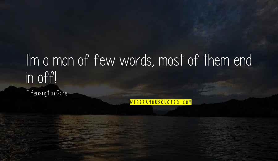 Man With No Words Quotes By Kensington Gore: I'm a man of few words, most of