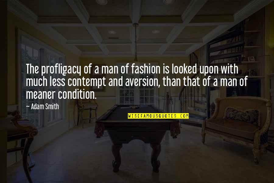 Man With Quotes By Adam Smith: The profligacy of a man of fashion is Man With Quotes By Adam Smith: The profligacy of a man of fashion is