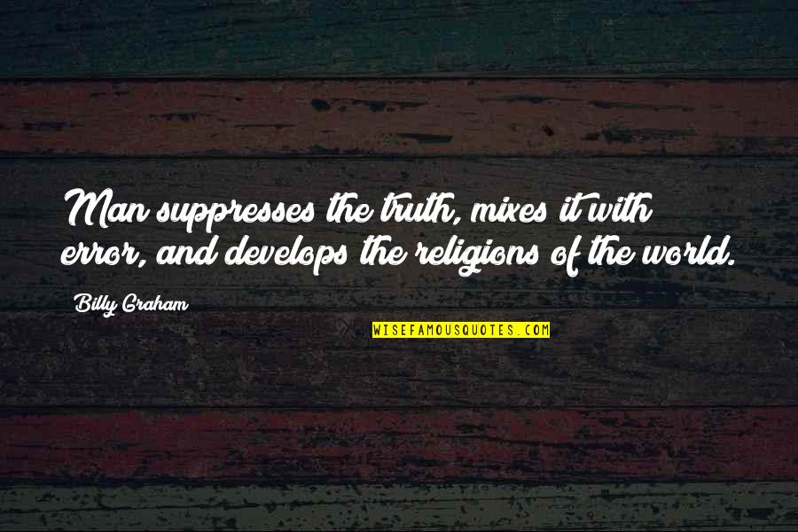 Man With Quotes By Billy Graham: Man suppresses the truth, mixes it with error, Man With Quotes By Billy Graham: Man suppresses the truth, mixes it with error,