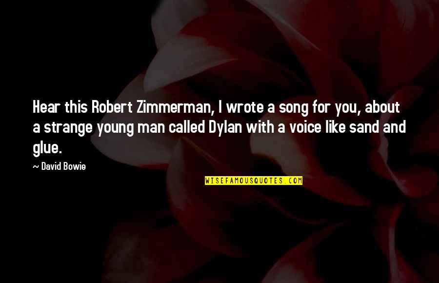 Man With Quotes By David Bowie: Hear this Robert Zimmerman, I wrote a song Man With Quotes By David Bowie: Hear this Robert Zimmerman, I wrote a song