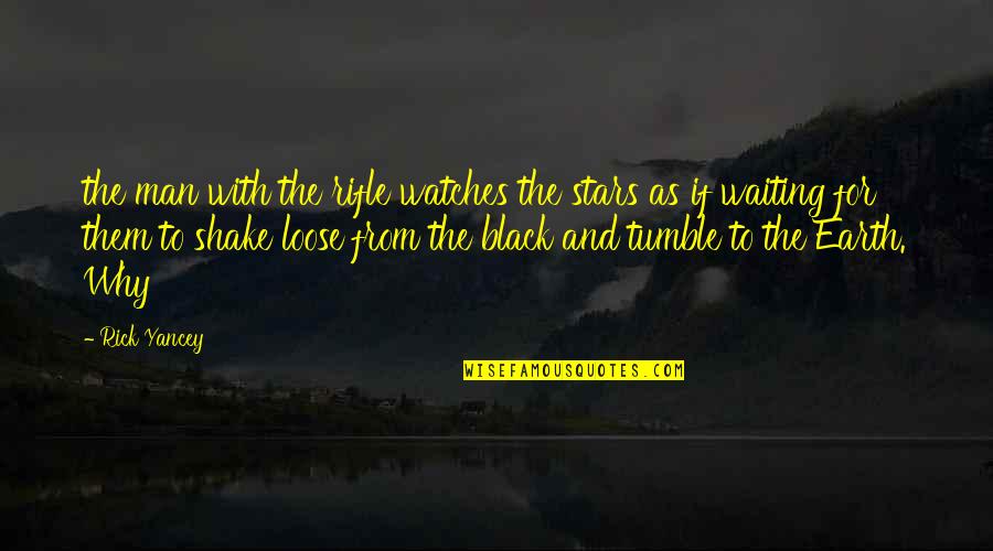 Man With Quotes By Rick Yancey: the man with the rifle watches the stars Man With Quotes By Rick Yancey: the man with the rifle watches the stars