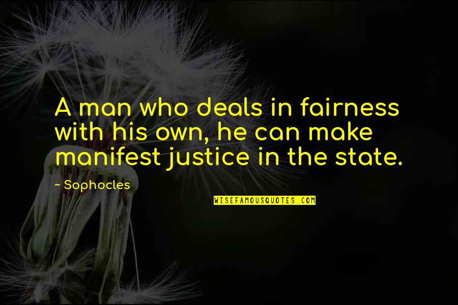 Man With Quotes By Sophocles: A man who deals in fairness with his