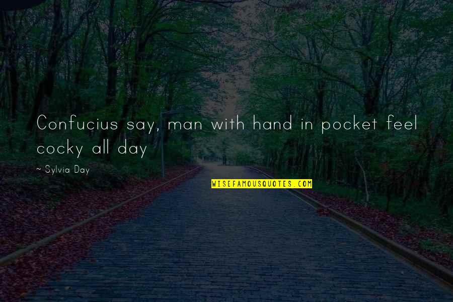 Man With Quotes By Sylvia Day: Confucius say, man with hand in pocket feel