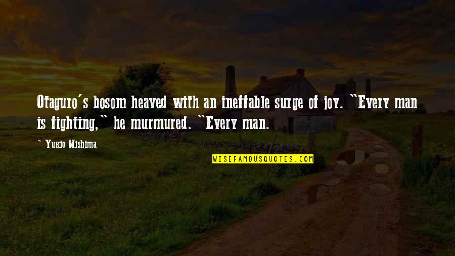 Man With Quotes By Yukio Mishima: Otaguro's bosom heaved with an ineffable surge of Man With Quotes By Yukio Mishima: Otaguro's bosom heaved with an ineffable surge of