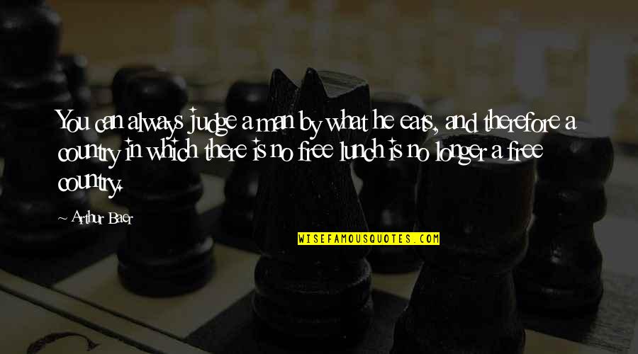 Man Without A Country Quotes By Arthur Baer: You can always judge a man by what Man Without A Country Quotes By Arthur Baer: You can always judge a man by what