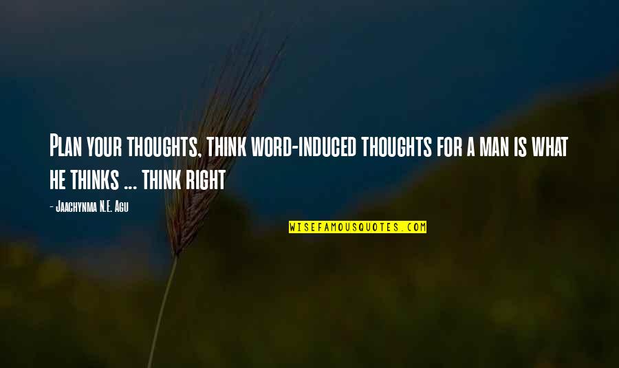 Man Without A Plan Quotes By Jaachynma N.E. Agu: Plan your thoughts, think word-induced thoughts for a