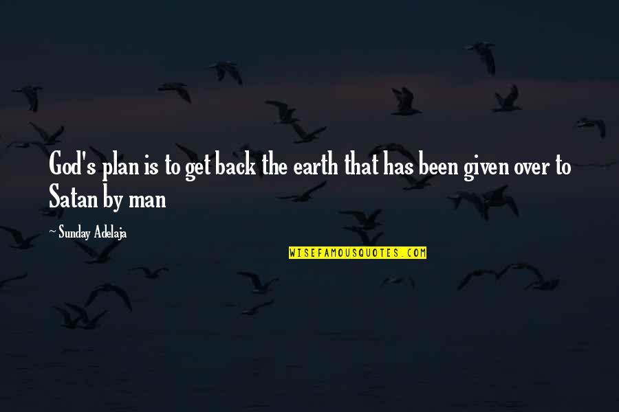 Man Without A Plan Quotes By Sunday Adelaja: God's plan is to get back the earth