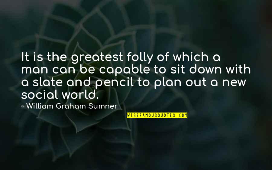 Man Without A Plan Quotes By William Graham Sumner: It is the greatest folly of which a