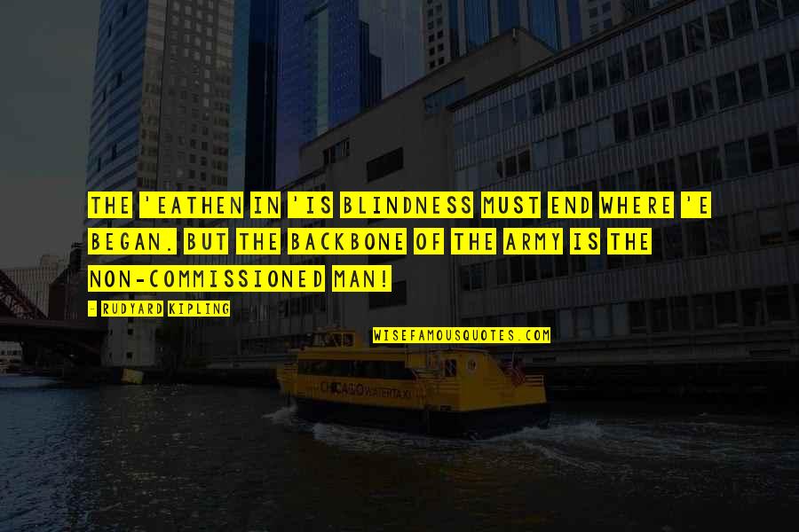 Man Without Backbone Quotes By Rudyard Kipling: The 'eathen in 'is blindness must end where Man Without Backbone Quotes By Rudyard Kipling: The 'eathen in 'is blindness must end where