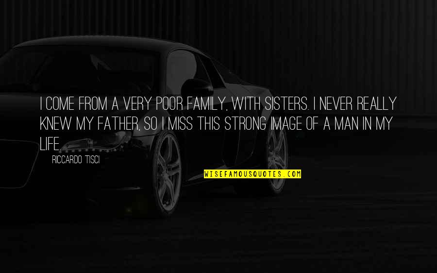 Man Without Family Quotes By Riccardo Tisci: I come from a very poor family, with