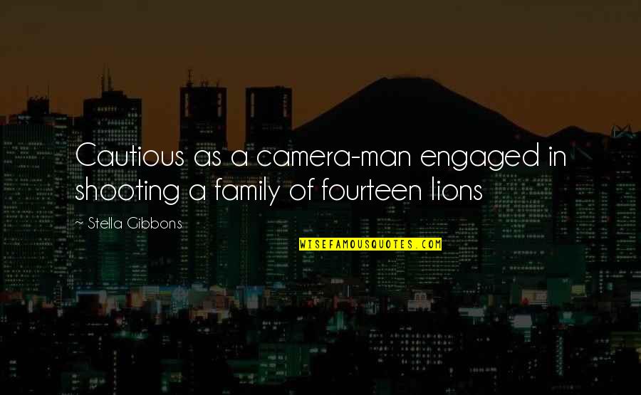 Man Without Family Quotes By Stella Gibbons: Cautious as a camera-man engaged in shooting a