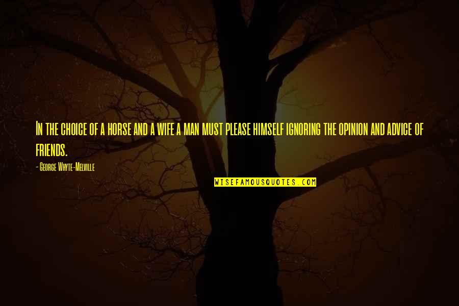 Man Without Friends Quotes By George Whyte-Melville: In the choice of a horse and a Man Without Friends Quotes By George Whyte-Melville: In the choice of a horse and a