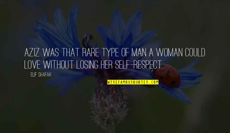 Man Without Love Quotes By Elif Shafak: Aziz was that rare type of man a