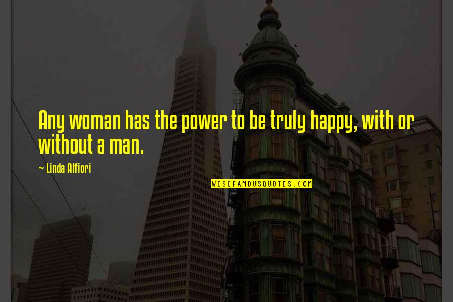 Man Without Love Quotes By Linda Alfiori: Any woman has the power to be truly